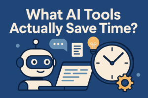What AI Tools Actually Save Time? (Tested for a Week)
